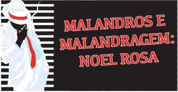 Malandros e malandragem - Noel Rosa